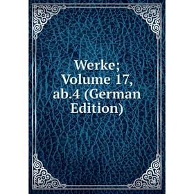 

Книга Werke; Volume 17, ab.4 (German Edition)