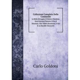 

Книга Collezione Completa Delle Commedie. La Bella Selvaggio. Il Medico Olandese. Don Giovanni Tenorio, O Sia Il Dissoluto. Sior Todero Brontolon, O S