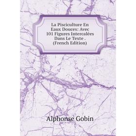 

Книга La Pisciculture En Eaux Douces: Avec 101 Figures Intercalées Dans Le Texte.