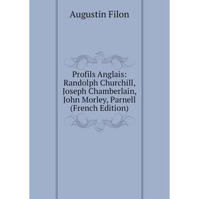 

Книга Profils Anglais: Randolph Churchill, Joseph Chamberlain, John Morley, Parnell (French Edition)