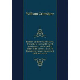 

Книга History of the United States, from their first settlement as colonies, to the period of the fifth census, in 1830. Comprising every important po