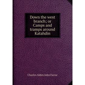 

Книга Down the west branch; or Camps and tramps around Katahdin