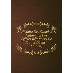 

Книга Histoire Des Synodes Nationaux Des Églises Réformées De France (French Edition)