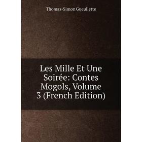 

Книга Les Mille Et Une Soirée: Contes Mogols, Volume 3