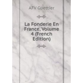 

Книга La Fonderie En France, Volume 4