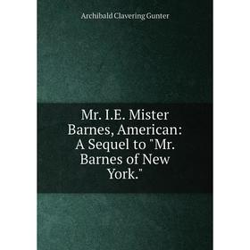 

Книга Mr IE Mister Barnes, American: A Sequel to Mr Barnes of New York