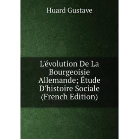 

Книга L'évolution De La Bourgeoisie Allemande; Étude D'histoire Sociale