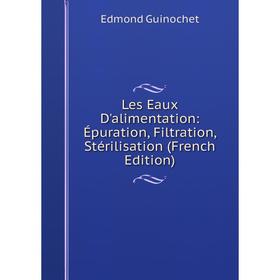 

Книга Les Eaux D'alimentation: Épuration, Filtration, Stérilisation