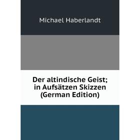 

Книга Der altindische Geist; in Aufsätzen Skizzen (German Edition)