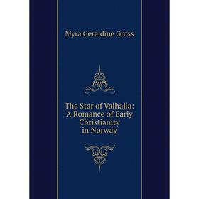 

Книга The Star of Valhalla: A Romance of Early Christianity in Norway