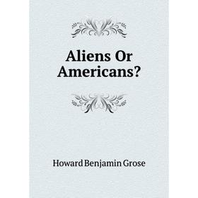 

Книга Aliens Or Americans