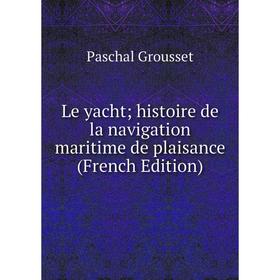

Книга Le yacht; histoire de la navigation maritime de plaisance