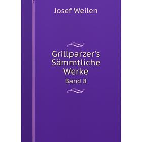 

Книга Grillparzer's Sämmtliche Werke. Band 8