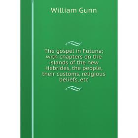 

Книга The gospel in Futuna; with chapters on the islands of the new Hebrides, the people, their customs, religious beliefs, etc