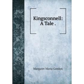 

Книга Kingsconnell: A Tale