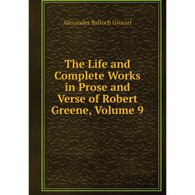 

Книга The Life and Complete Works in Prose and Verse of Robert Greene, Volume 9