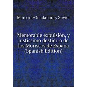 

Книга Memorable expulsión, y justissimo destierro de los Moriscos de Espana