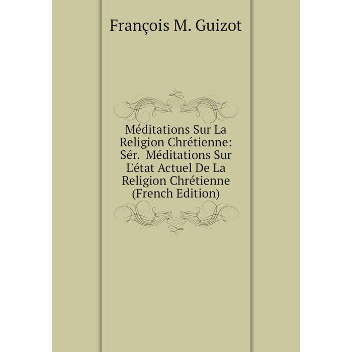 фото Книга méditations sur la religion chrétienne: sér méditations sur l'état actuel de la religion chrétienne nobel press