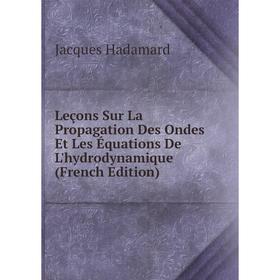 

Книга Leçons Sur La Propagation Des Ondes Et Les Équations De L'hydrodynamique