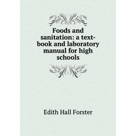 

Книга Foods and sanitation: a text-book and laboratory manual for high schools