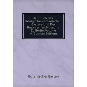 

Книга Jahrbuch Des Königlichen Botanischen Gartens Und Des Botanischen Museums Zu Berlin, Volume 4 (German Edition)