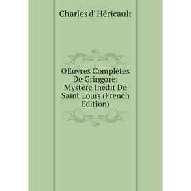 

Книга Oeuvres complètes De Gringore: Mystère Inédit De Saint Louis