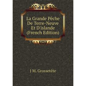 

Книга La Grande Pêche De Terre-Neuve Et D'islande