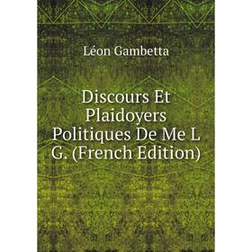 

Книга Discours Et Plaidoyers Politiques De Me L G. (French Edition)