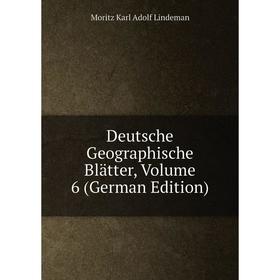 

Книга Deutsche Geographische Blätter, Volume 6 (German Edition)