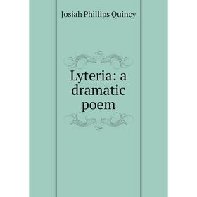 

Книга Lyteria: a dramatic poem
