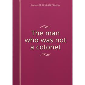 

Книга The man who was not a colonel