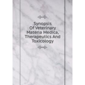 

Книга Synopsis Of Veterinary Materia Medica, Therapeutics And Toxicology
