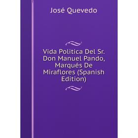 

Книга Vida Politica Del Sr. Don Manuel Pando, Marqués De Miraflores (Spanish Edition)