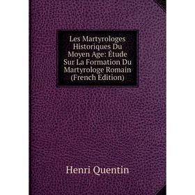

Книга Les Martyrologes Historiques Du Moyen Age: Étude Sur La Formation Du Martyrologe Romain