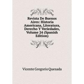 

Книга Revista De Buenos Aires: Historia Americana, Literatura, Derecho Y Veriedades, Volume 24 (Spanish Edition)