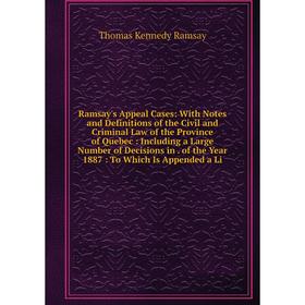 

Книга Ramsay's Appeal Cases: With Notes and Definitions of the Civil and Criminal Law of the Province of Quebec: Including a Large Number of Decisions