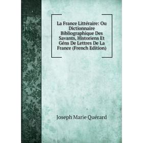 

Книга La France Littéraire: Ou Dictionnaire Bibliographique Des Savants, Historiens Et Géns De Lettres De La France