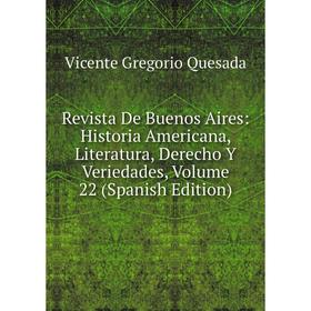 

Книга Revista De Buenos Aires: Historia Americana, Literatura, Derecho Y Veriedades, Volume 22 (Spanish Edition)