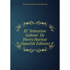 

Книга El Sebastian Gaboto De Henry Harisse (Spanish Edition)