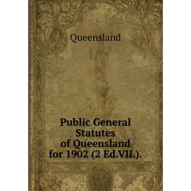 

Книга Public General Statutes of Queensland for 1902 (2 Ed.VII.).