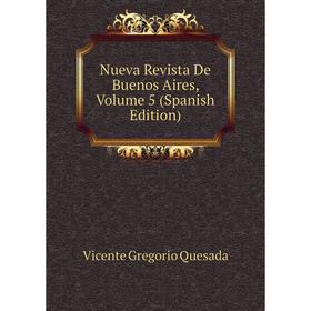 

Книга Nueva Revista De Buenos Aires, Volume 5