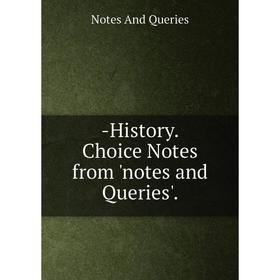 

Книга -History. Choice Notes from 'notes and Queries'.