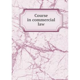 

Книга Course in commercial law