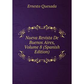 

Книга Nueva Revista De Buenos Aires, Volume 8