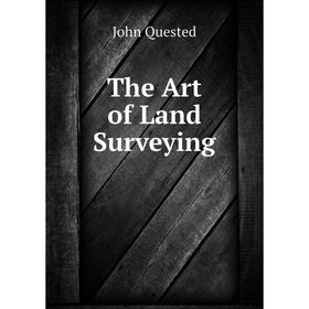 

Книга The Art of Land Surveying