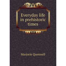 

Книга Everyday life in prehistoric times