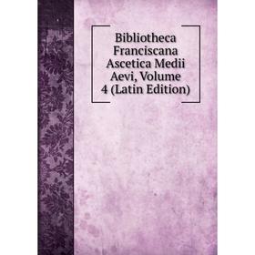 

Книга Bibliotheca Franciscana Ascetica Medii Aevi, Volume 4 (Latin Edition)