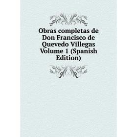 

Книга Obras completas de Don Francisco de Quevedo Villegas Volume 1