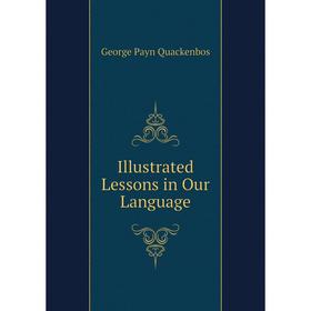 

Книга Illustrated Lessons in Our Language