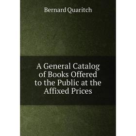 

Книга A General Catalog of Books Offered to the Public at the Affixed Prices